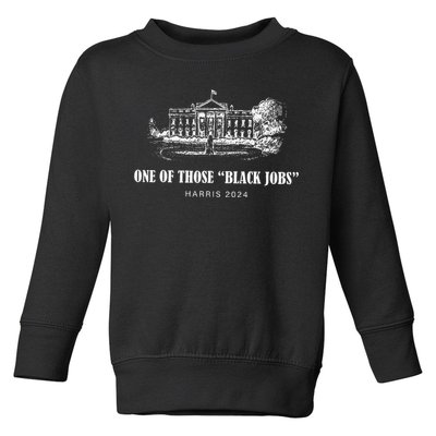 One Of Those Black Jobs Kamala Harris For President Toddler Sweatshirt