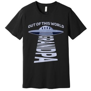 Out Of This World Grandpa Quote For Your UFO Grandpa Premium Premium T-Shirt