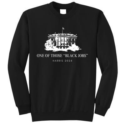 One Of Those Black Jobs Harris 2024 Sweatshirt