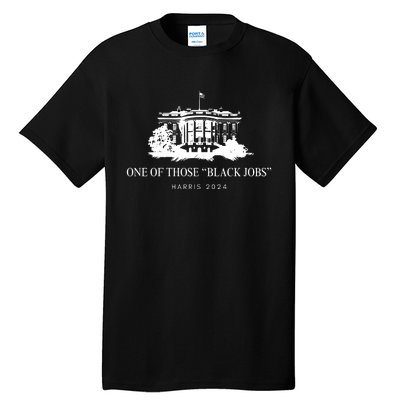 One Of Those Black Jobs Harris 2024 Tall T-Shirt