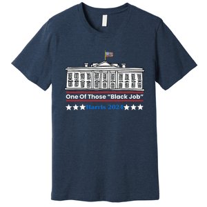 One Of Those Black Jobs Harris 2024 Premium T-Shirt