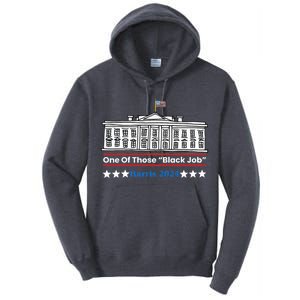 One Of Those Black Jobs Harris 2024 Tall Hoodie