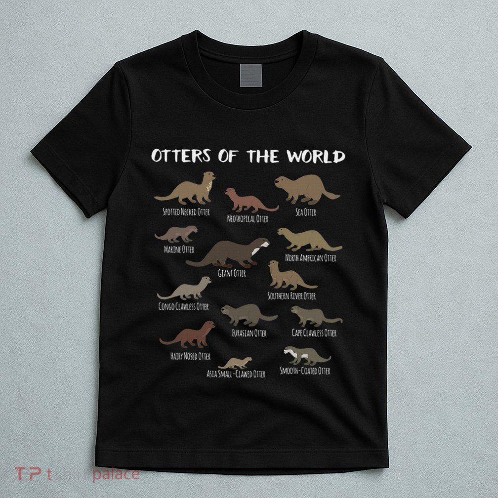 Otters Of The World Sea Otter Giant Otter Educational Gift T-Shirt