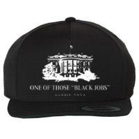 One Of Those Black Jobs Kamala Harris 2024 Wool Snapback Cap