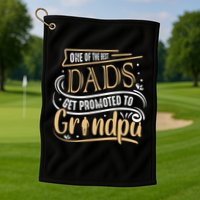 One Of The Best Dad Get Promoted To Grandpa Grandparents Day Golf Towel