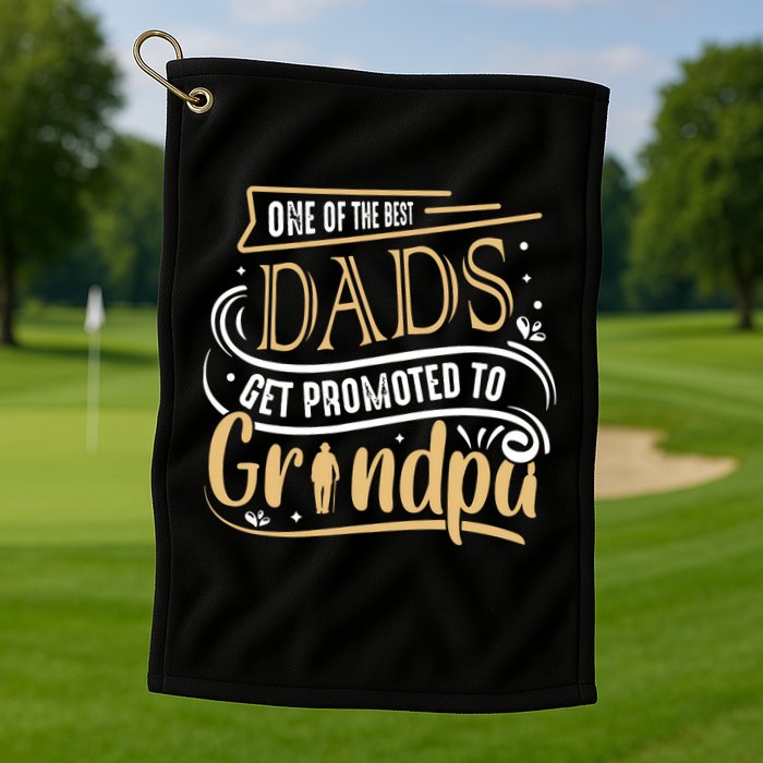 One Of The Best Dad Get Promoted To Grandpa Grandparents Day Golf Towel