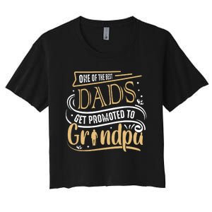 One Of The Best Dad Get Promoted To Grandpa Grandparents Day Women's Crop Top Tee