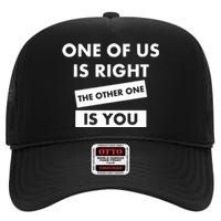 One Of Us Is Right The Other One Is You High Crown Mesh Back Trucker Hat