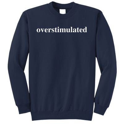 Overstimulated Tall Sweatshirt