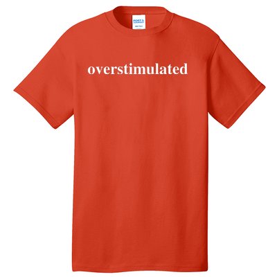 Overstimulated Tall T-Shirt