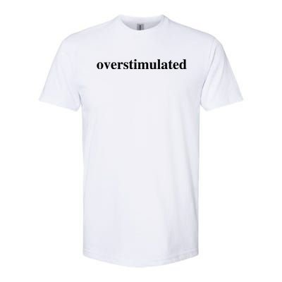 Overstimulated Softstyle CVC T-Shirt