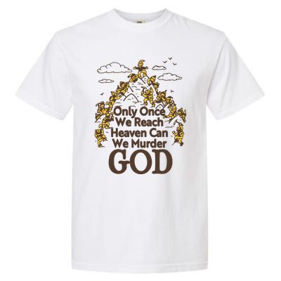 Only Once We Reach Heaven Can We Murder God By Renaissance Man Garment-Dyed Heavyweight T-Shirt