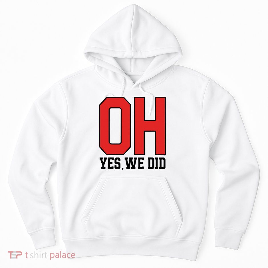 Ohio Oh Yes We Did Hoodie