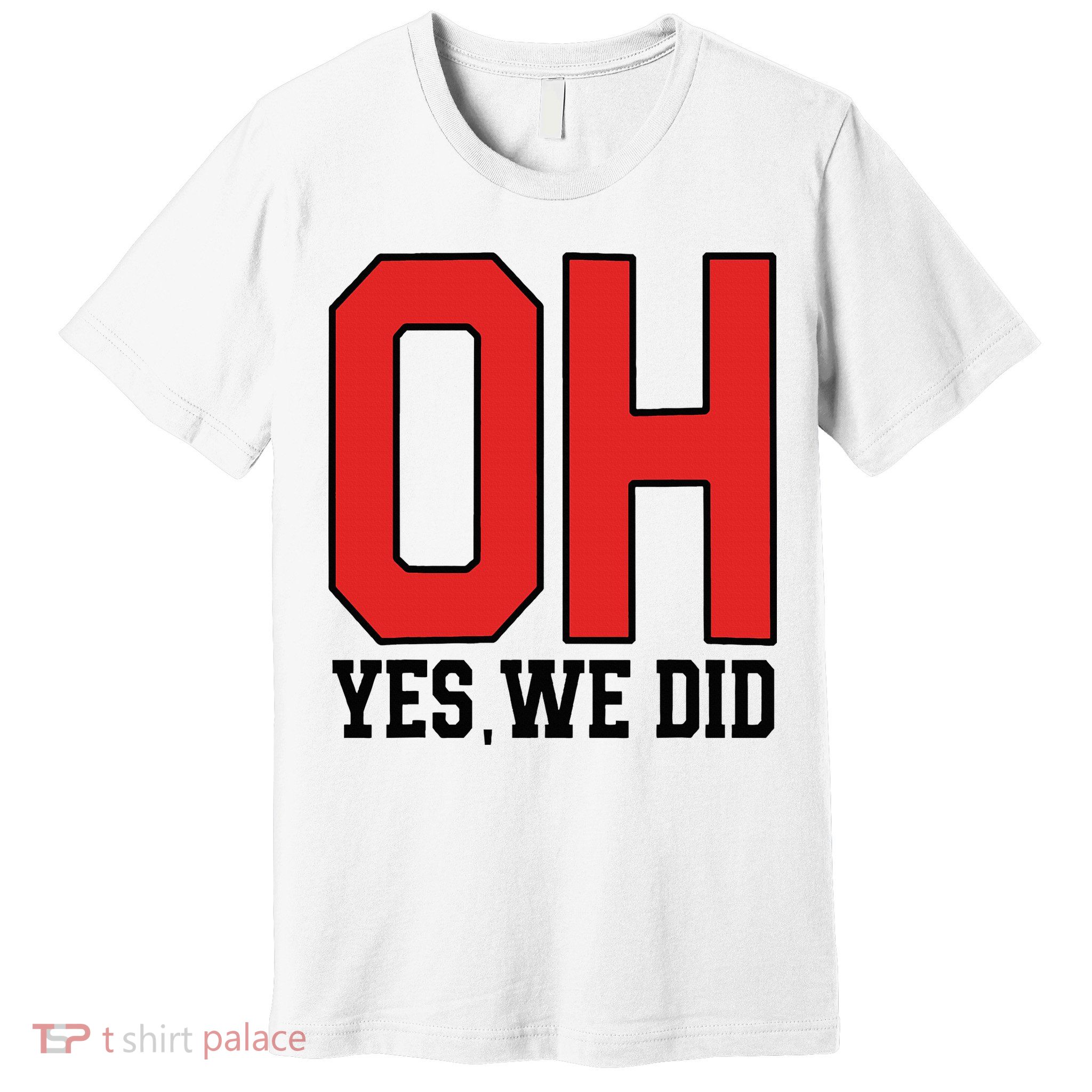 Ohio Oh Yes We Did Premium T-Shirt