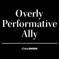 Overly Performative Ally Button