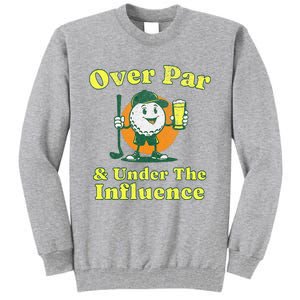 Over Par And Under The Influence Tall Sweatshirt