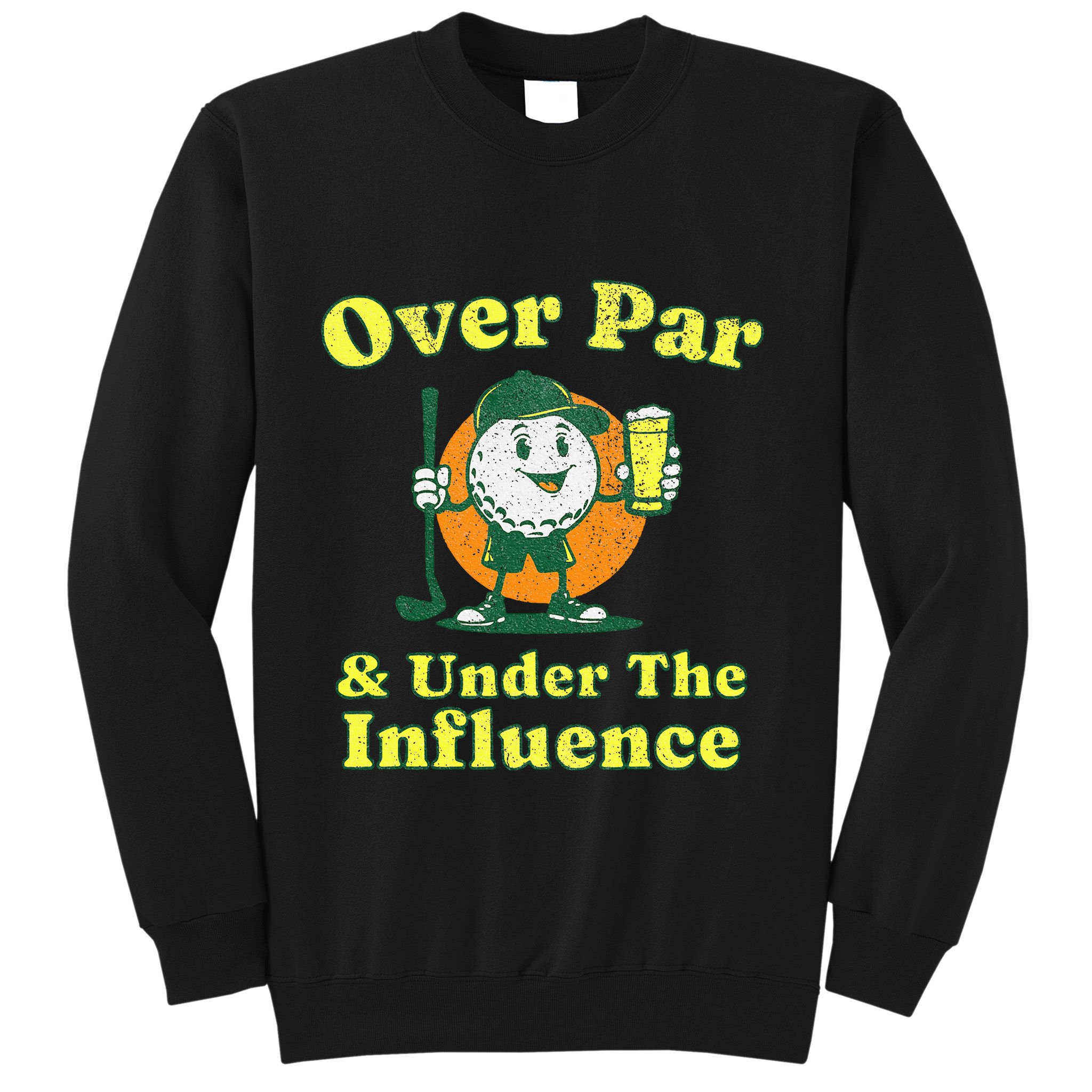 Over Par And Under The Influence Sweatshirt