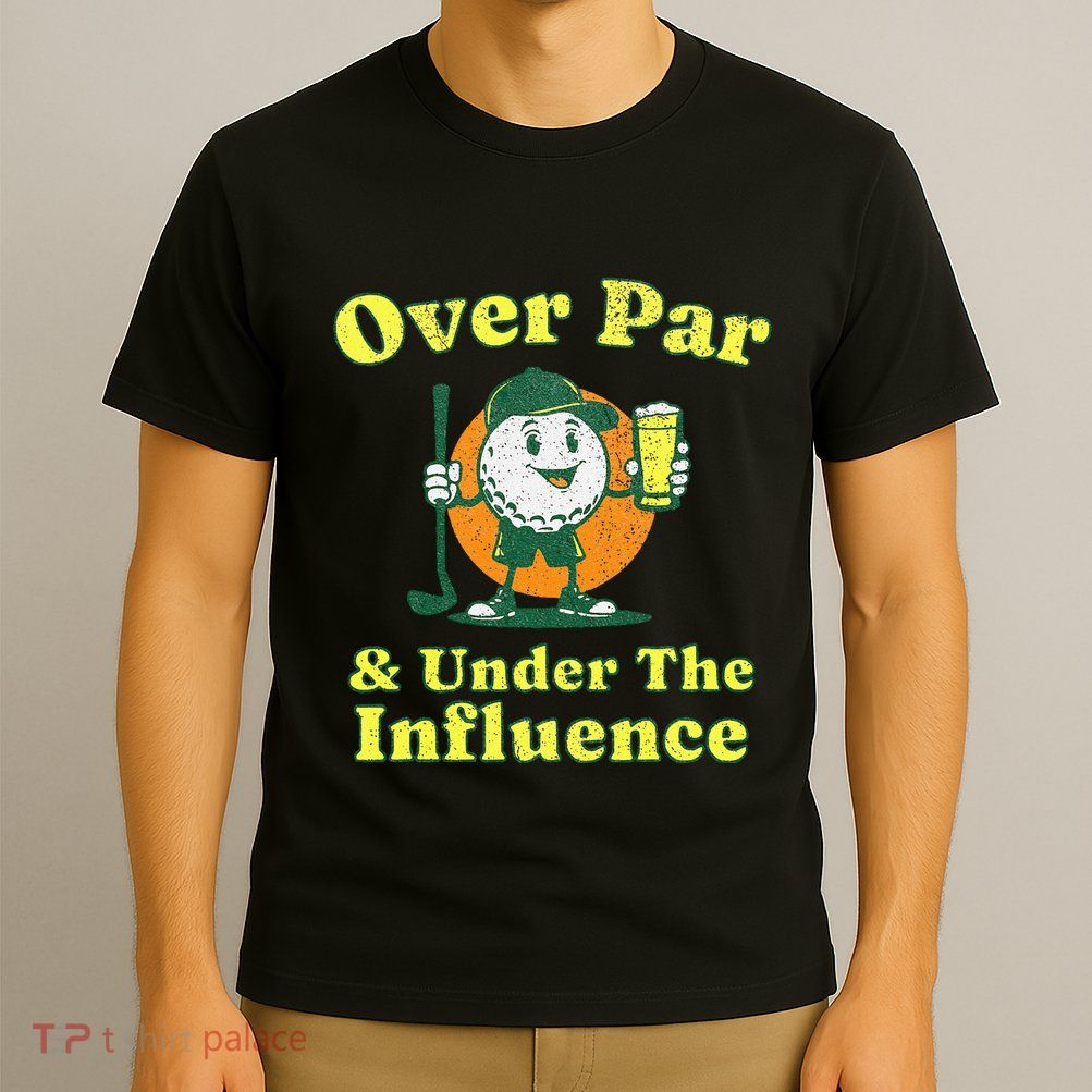Over Par And Under The Influence T-Shirt