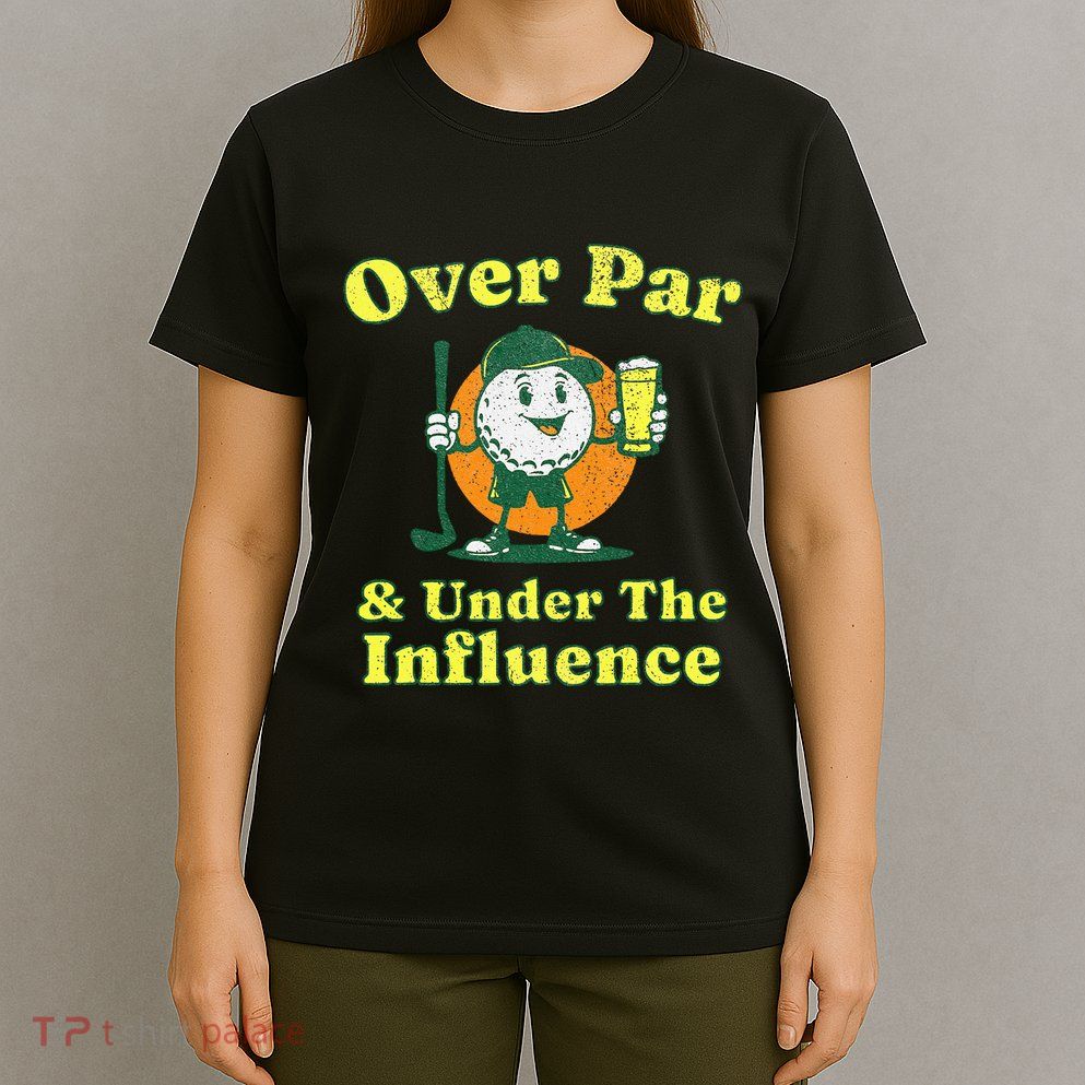 Over Par And Under The Influence T-Shirt