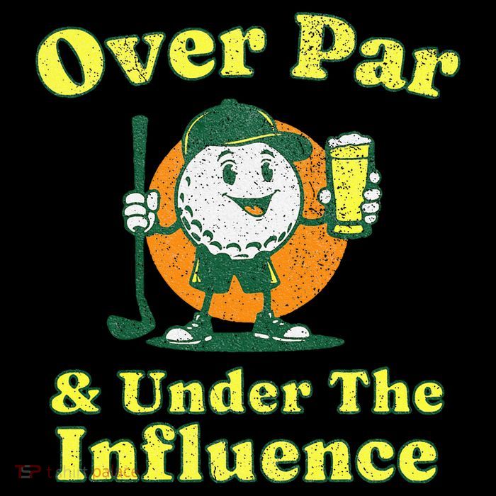 Over Par And Under The Influence Tall T-Shirt