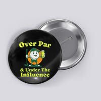 Over Par And Under The Influence Button