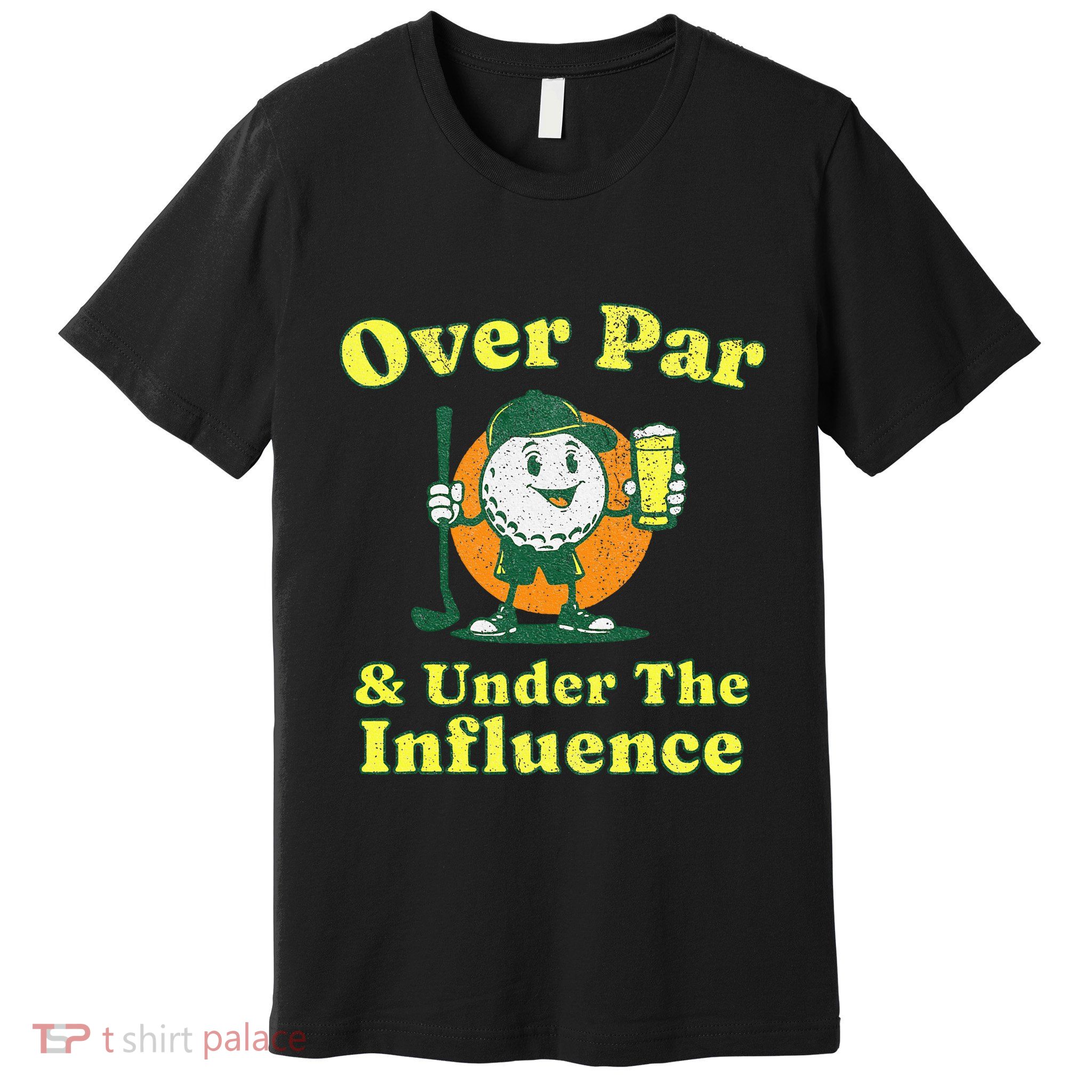 Over Par And Under The Influence Premium T-Shirt