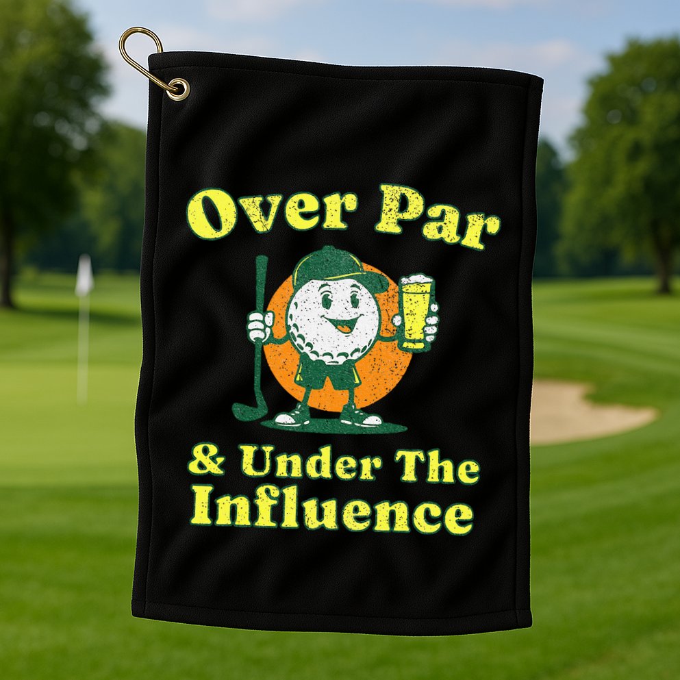 Over Par And Under The Influence Golf Towel