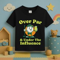 Over Par And Under The Influence Toddler T-Shirt