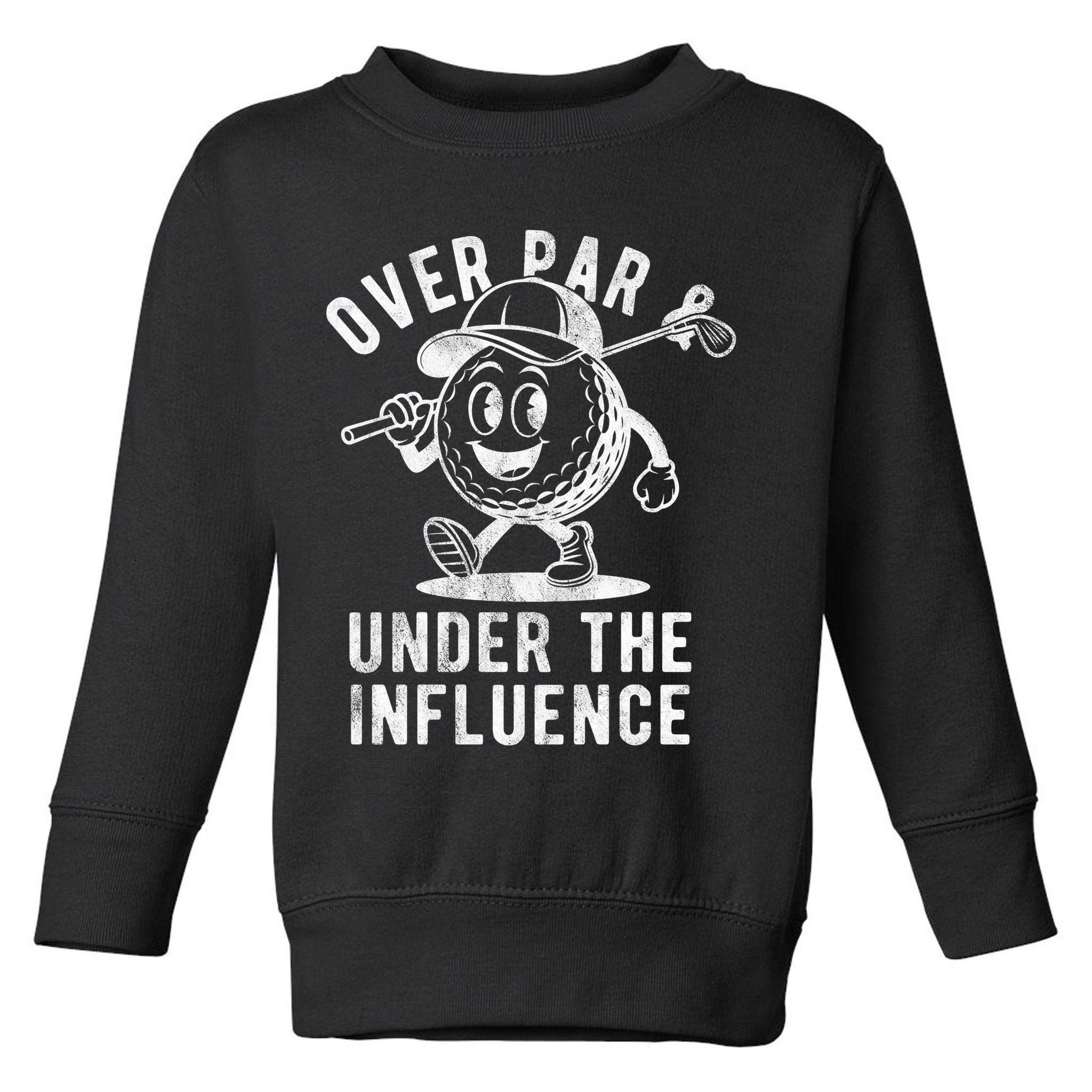 Over Par And Under The Influence Golfing Toddler Sweatshirt