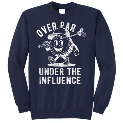 Over Par And Under The Influence Golfing Tall Sweatshirt