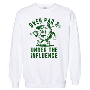 Over Par And Under The Influence Golfing Garment-Dyed Sweatshirt