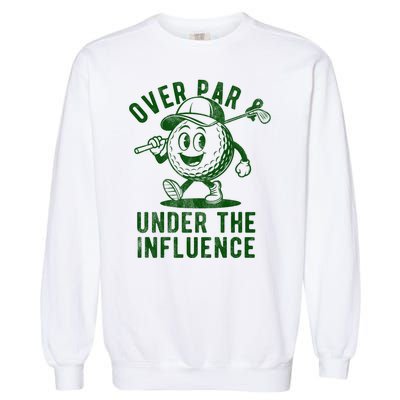 Over Par And Under The Influence Golfing Garment-Dyed Sweatshirt