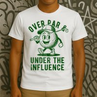 Over Par And Under The Influence Golfing T-Shirt