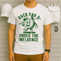 Over Par And Under The Influence Golfing T-Shirt