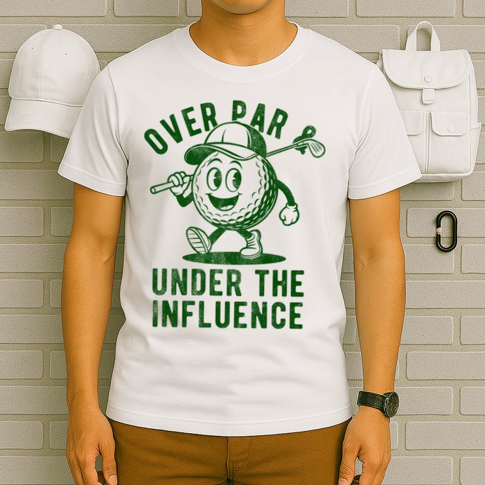 Over Par And Under The Influence Golfing T-Shirt