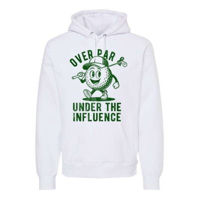 Over Par And Under The Influence Golfing Premium Hoodie