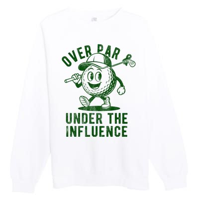 Over Par And Under The Influence Golfing Premium Crewneck Sweatshirt