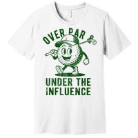 Over Par And Under The Influence Golfing Premium T-Shirt