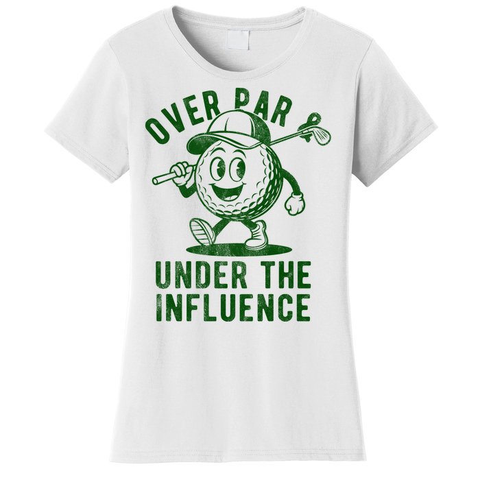 Over Par And Under The Influence Golfing Women's T-Shirt