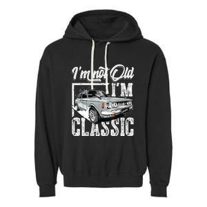 Old People Car Gifts Dad Mom Men Women Im Not Old Im Classic Garment-Dyed Fleece Hoodie