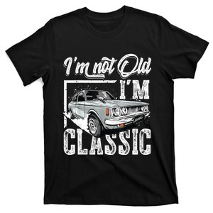 Old People Car Gifts Dad Mom Men Women Im Not Old Im Classic T-Shirt