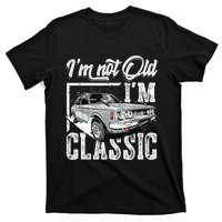 Old People Car Gifts Dad Mom Men Women Im Not Old Im Classic T-Shirt