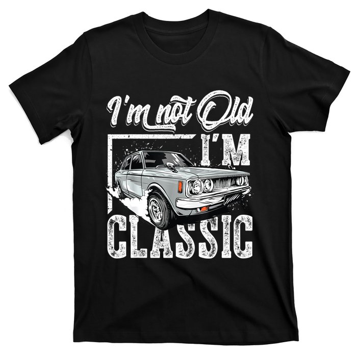 Old People Car Gifts Dad Mom Men Women Im Not Old Im Classic T-Shirt