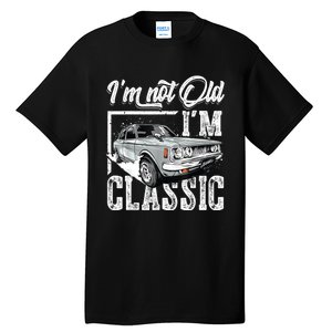 Old People Car Gifts Dad Mom Men Women Im Not Old Im Classic Tall T-Shirt