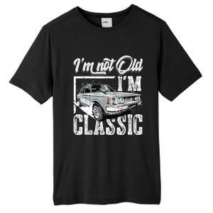 Old People Car Gifts Dad Mom Men Women Im Not Old Im Classic Tall Fusion ChromaSoft Performance T-Shirt