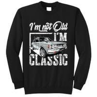 Old People Car Gifts Dad Mom Men Women Im Not Old Im Classic Tall Sweatshirt