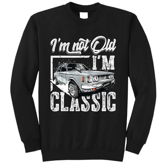 Old People Car Gifts Dad Mom Men Women Im Not Old Im Classic Tall Sweatshirt