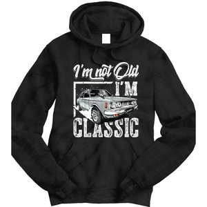 Old People Car Gifts Dad Mom Men Women Im Not Old Im Classic Tie Dye Hoodie