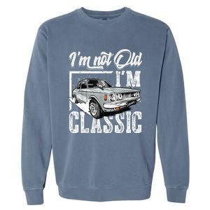 Old People Car Gifts Dad Mom Men Women Im Not Old Im Classic Garment-Dyed Sweatshirt