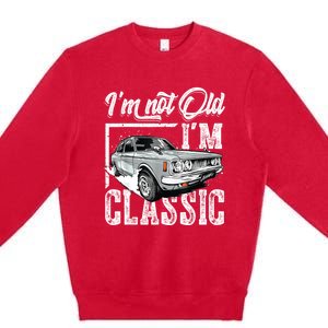 Old People Car Gifts Dad Mom Men Women Im Not Old Im Classic Premium Crewneck Sweatshirt